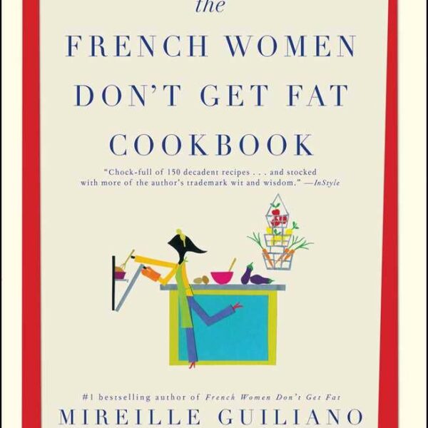 Simon & Schuster - French Women Don't Get Fat Cookbook by Mireille Guiliano