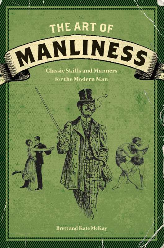 Art of Manliness by Brett McKay: Paperback; 288 pages, English