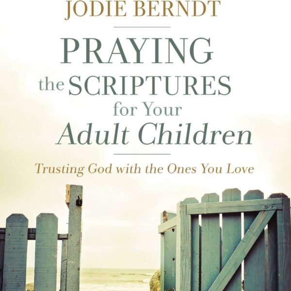 Praying The Scriptures For Your Adult Children
