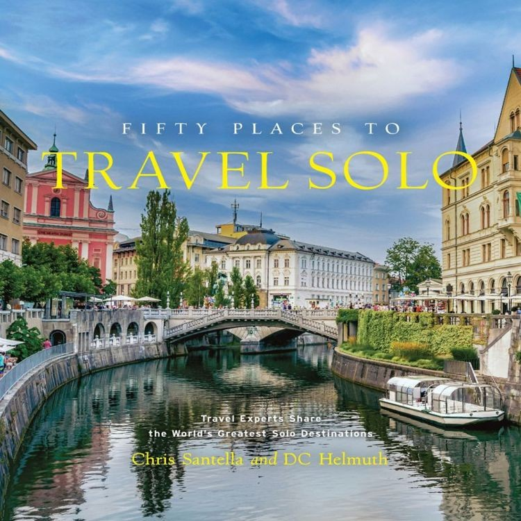 Fifty Places to Travel Solo: Travel Experts Share