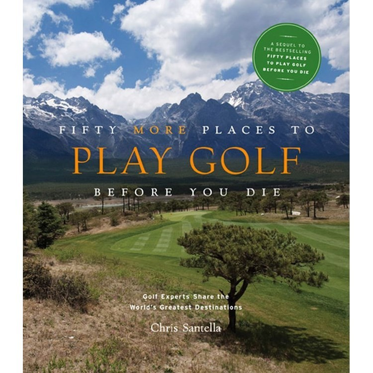 Fifty More Places To Play Golf Before You Die